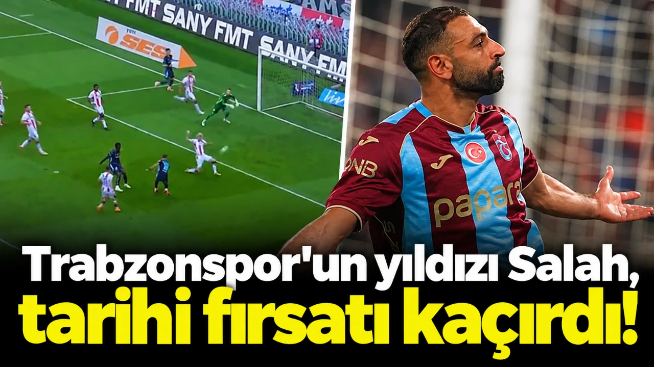 Trabzonspor’un yıldızı Salah, tarihi fırsatı kaçırdı!