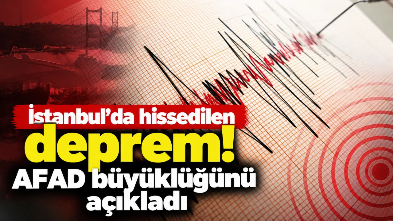 İstanbul'da hissedilen deprem! AFAD büyüklüğünü açıkladı