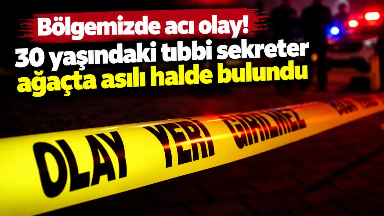 Bölgemizde acı olay! 30 yaşındaki tıbbi sekreter ağaçta asılı halde bulundu