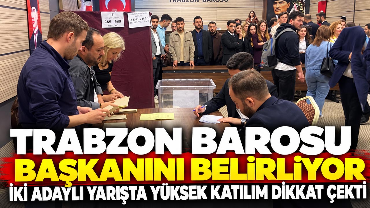 Trabzon Barosu Başkanını belirliyor!