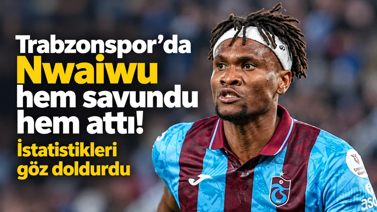 Trabzonspor’da Nwaiwu hem savundu hem attı! İstatistikleri göz doldurdu