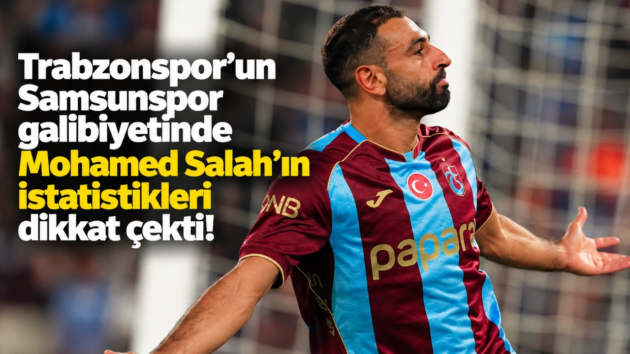 Trabzonspor'un Samsunspor galibiyetinde Mohamed Salah'ın istatistikleri dikkat çekti!