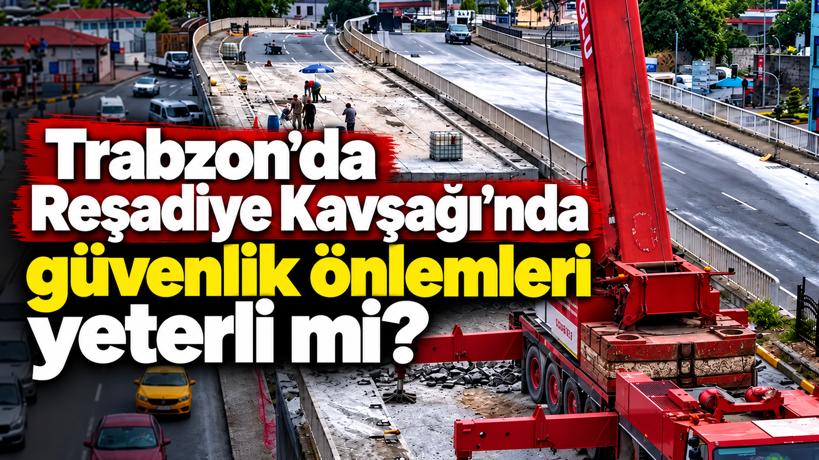 Trabzon’da Reşadiye Kavşağı’nda güvenlik önlemleri yeterli mi? Tedbirler açıklandı