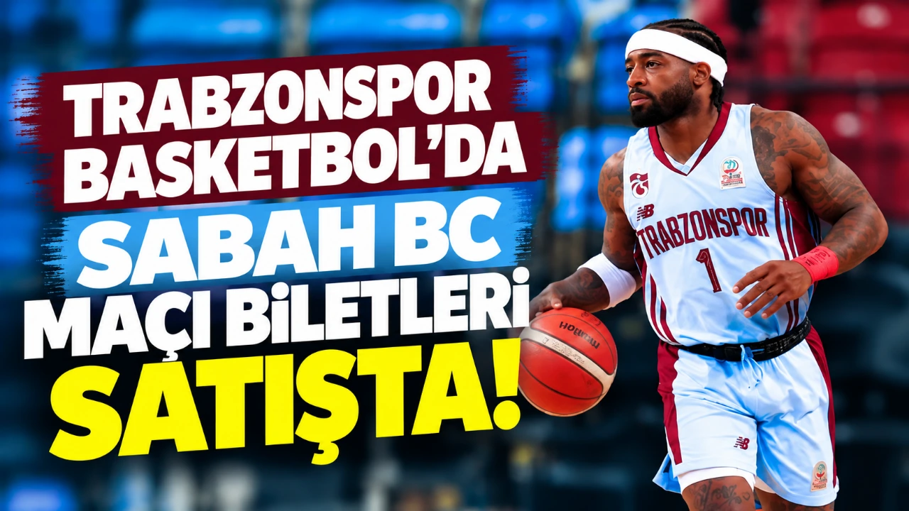 Trabzonspor Basketbol’da Sabah BC maçı biletleri satışta!