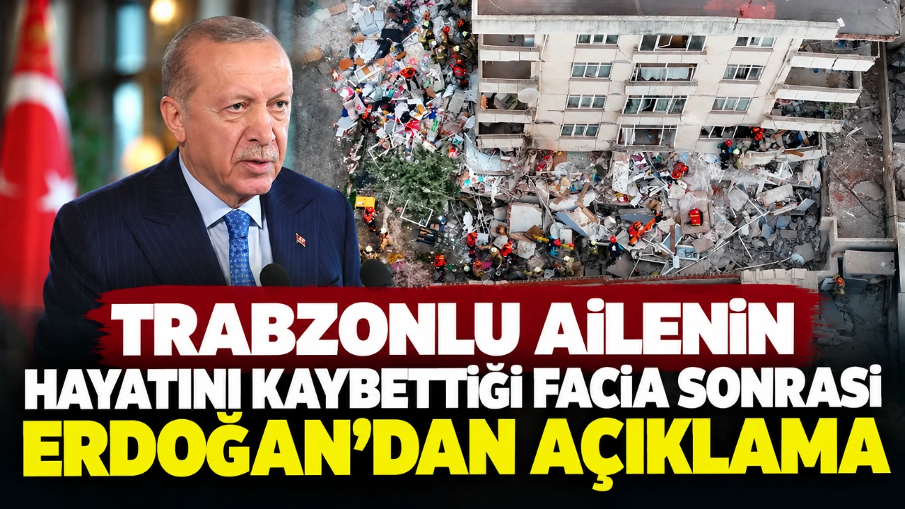 Trabzonlu ailenin hayatını kaybettiği facia sonrası Erdoğan’dan açıklama
