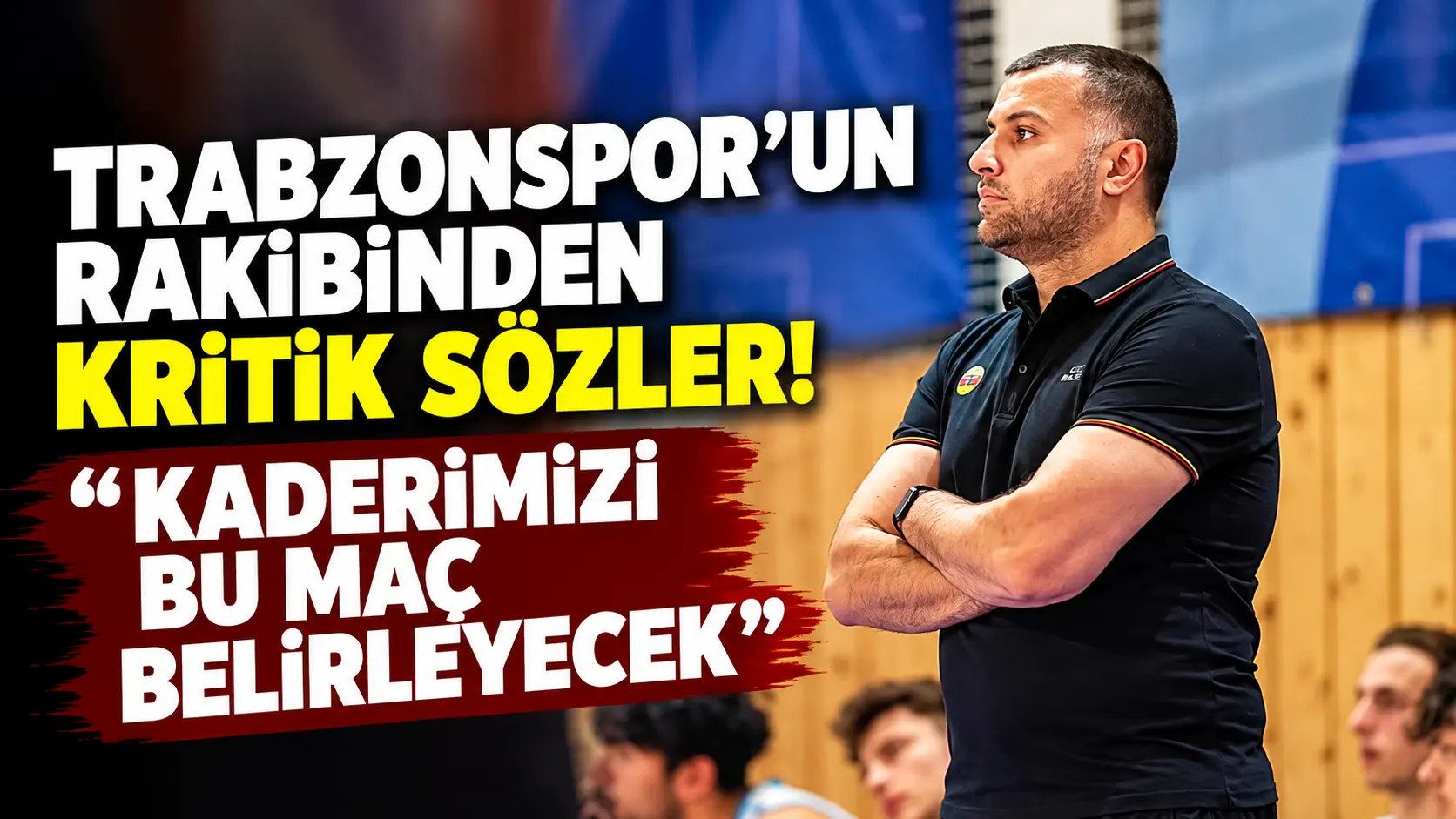 Trabzonspor'un rakibinden kritik sözler! "Kaderimizi bu maç belirleyecek"