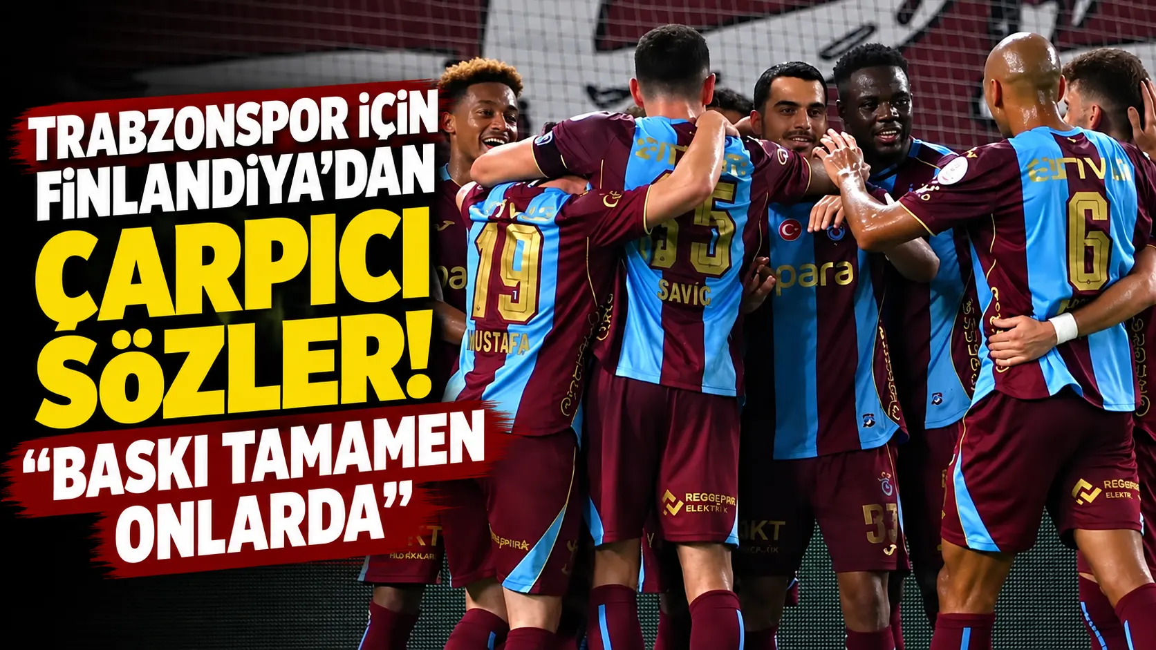 Trabzonspor için Finlandiya'dan çarpıcı sözler! "Baskı tamamen onlarda"