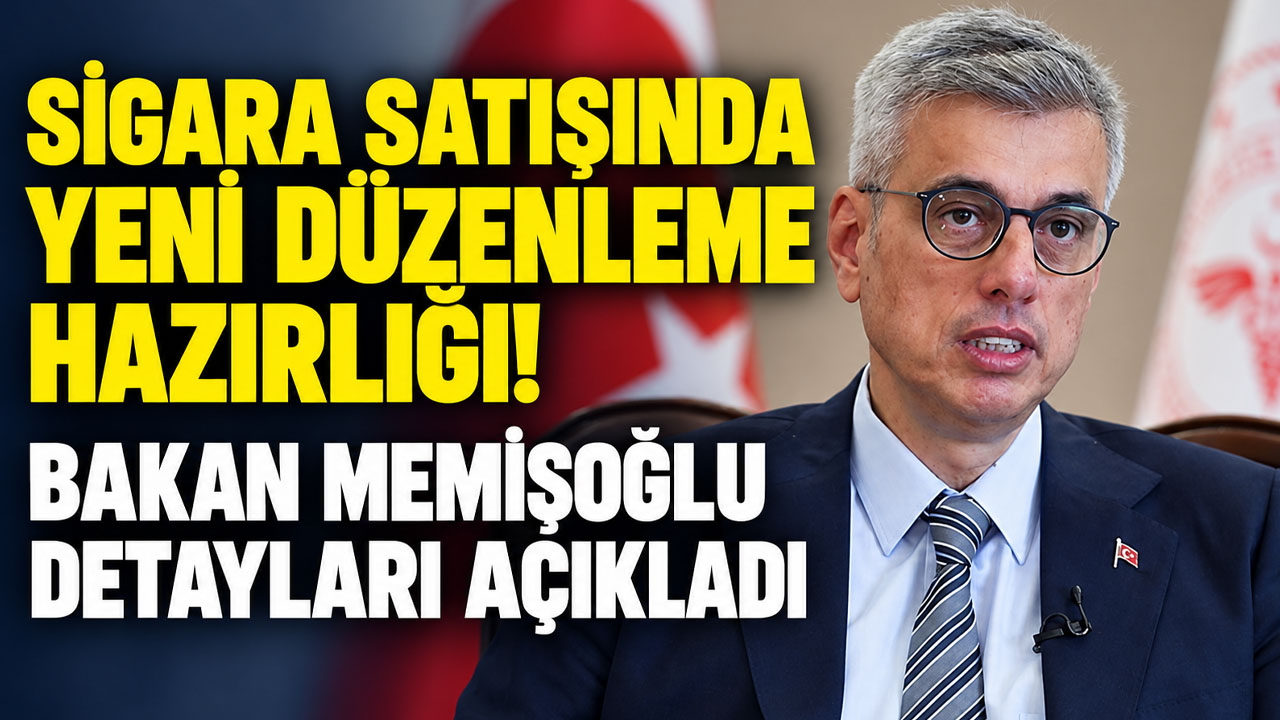 Sigara satışında yeni düzenleme hazırlığı! Bakan Memişoğlu detayları açıkladı