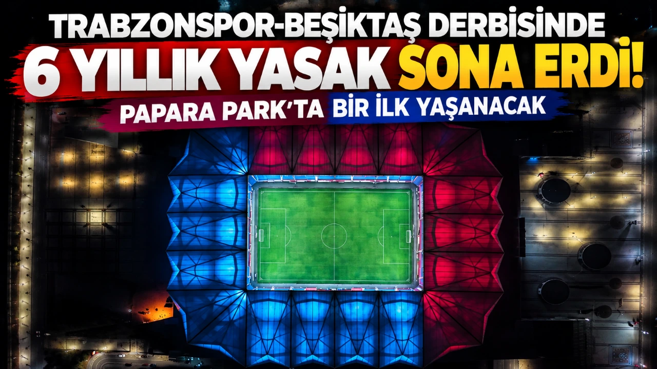 Trabzonspor-Beşiktaş derbisinde 6 yıllık yasak sona erdi! Papara Park'ta bir ilk yaşanacak