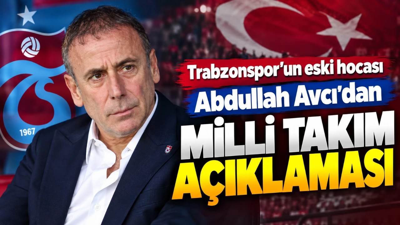 Trabzonspor’un eski hocası Abdullah Avcı’dan milli takım açıklaması