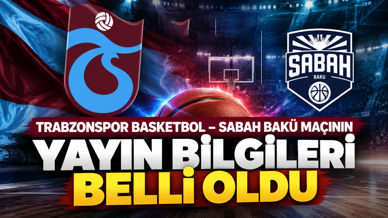 Trabzonspor – Sabah Bakü maçının yayın bilgileri belli oldu