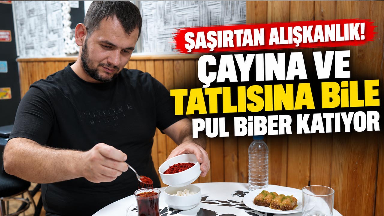 Şaşırtan alışkanlık! Çayına ve tatlısına bile pul biber katıyor