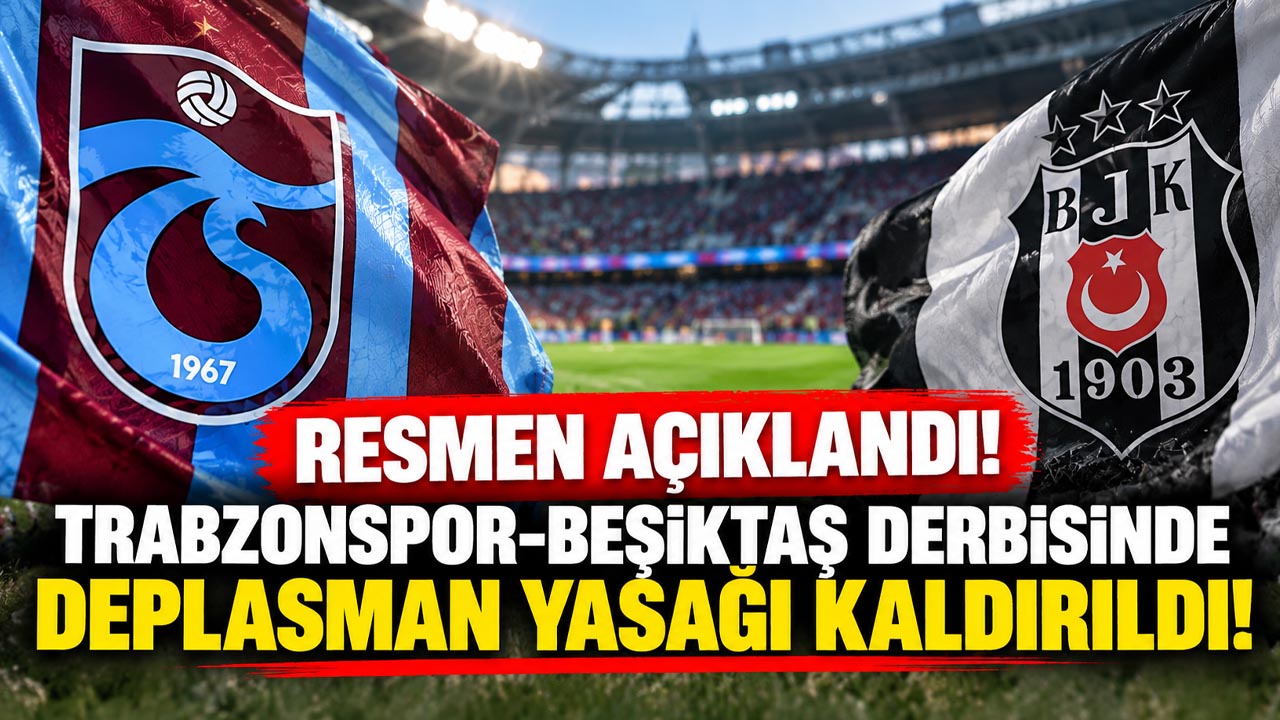 Resmen açıklandı! Trabzonspor-Beşiktaş derbisinde deplasman yasağı kaldırıldı