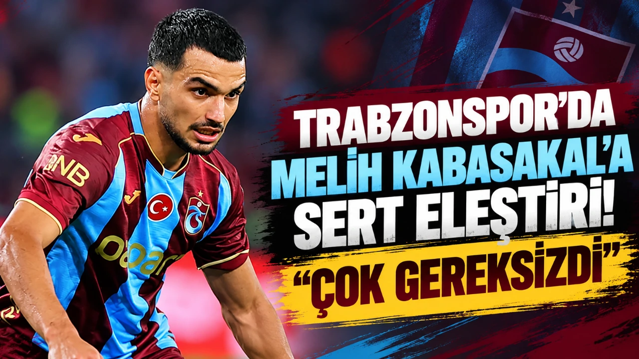 Trabzonspor'da Melih Kabasakal'a sert eleştiri! "Çok gereksizdi"
