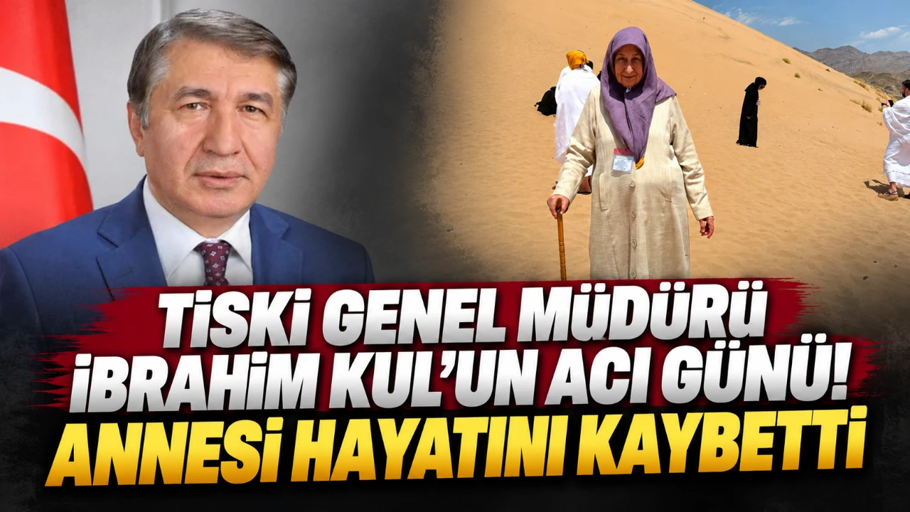 TİSKİ Genel Müdürü İbrahim Kul’un acı günü! Annesi hayatını kaybetti