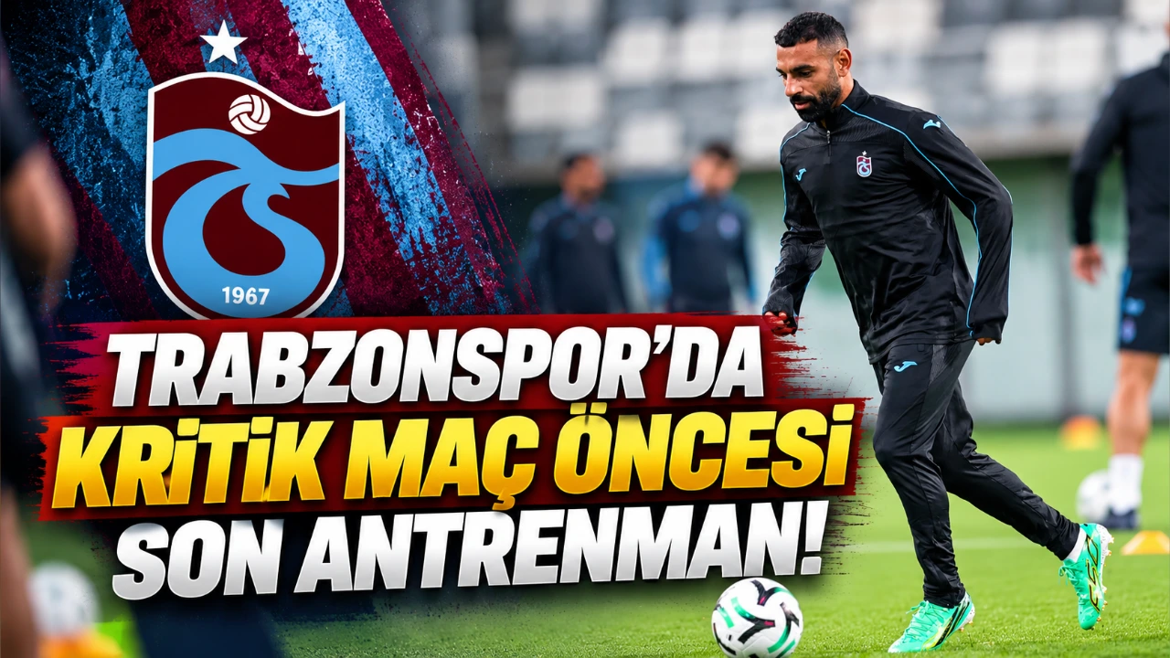Trabzonspor’da kritik maç öncesi son antrenman!