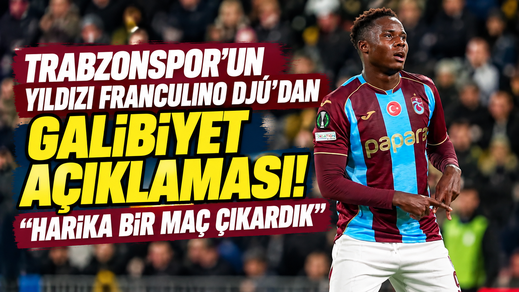 Trabzonspor'un yıldızı Franculino Djú'dan galibiyet açıklaması! "Harika bir maç çıkardık"