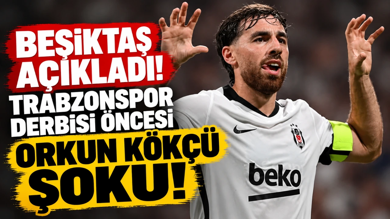 Beşiktaş açıkladı! Trabzonspor derbisi öncesi Orkun Kökçü şoku