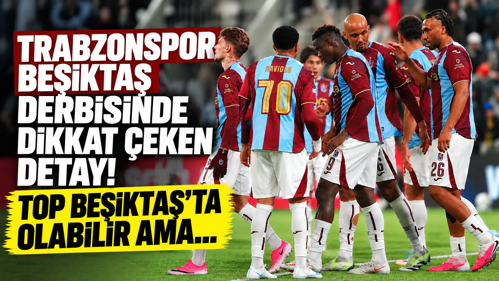 Trabzonspor-Beşiktaş derbisinde dikkat çeken detay! Top Beşiktaş'ta olabilir ama...