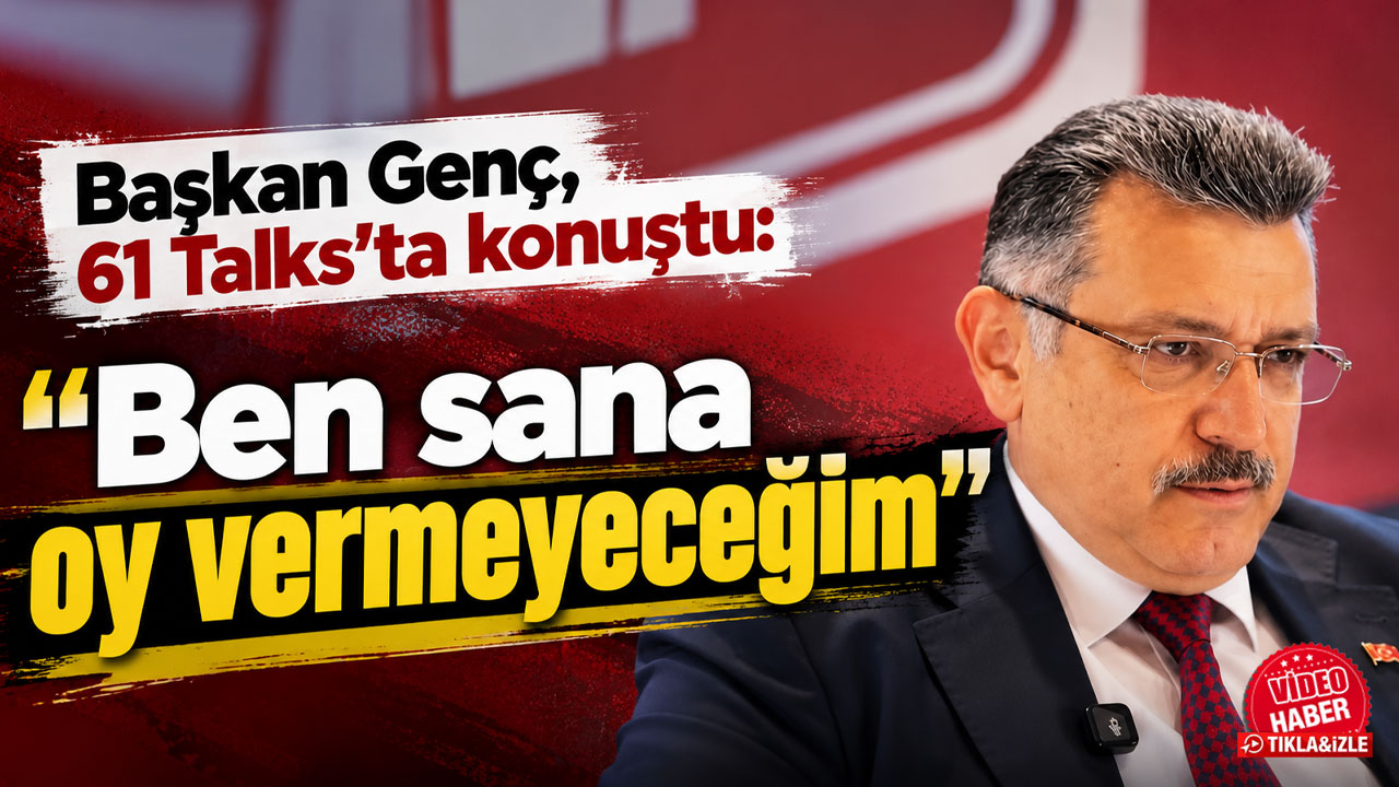 Başkan Genç, 61 Talks’ta konuştu: “Ben sana oy vermeyeceğim”