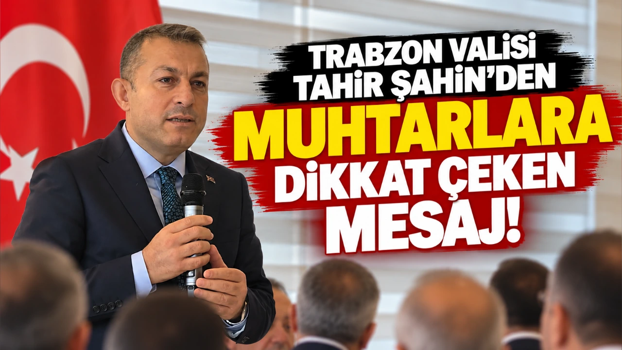 Trabzon Valisi Tahir Şahin’den 19 Ekim Muhtarlar Günü mesajı