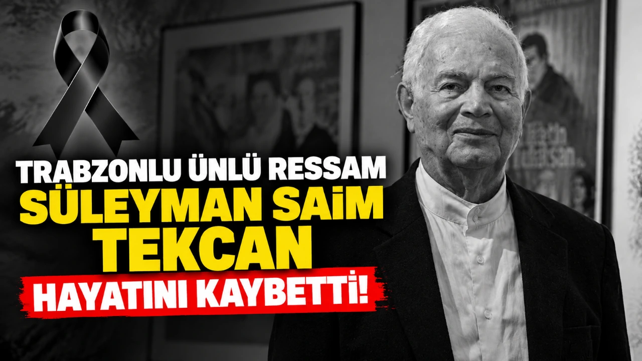 Trabzonlu ünlü ressam Süleyman Saim Tekcan hayatını kaybetti!