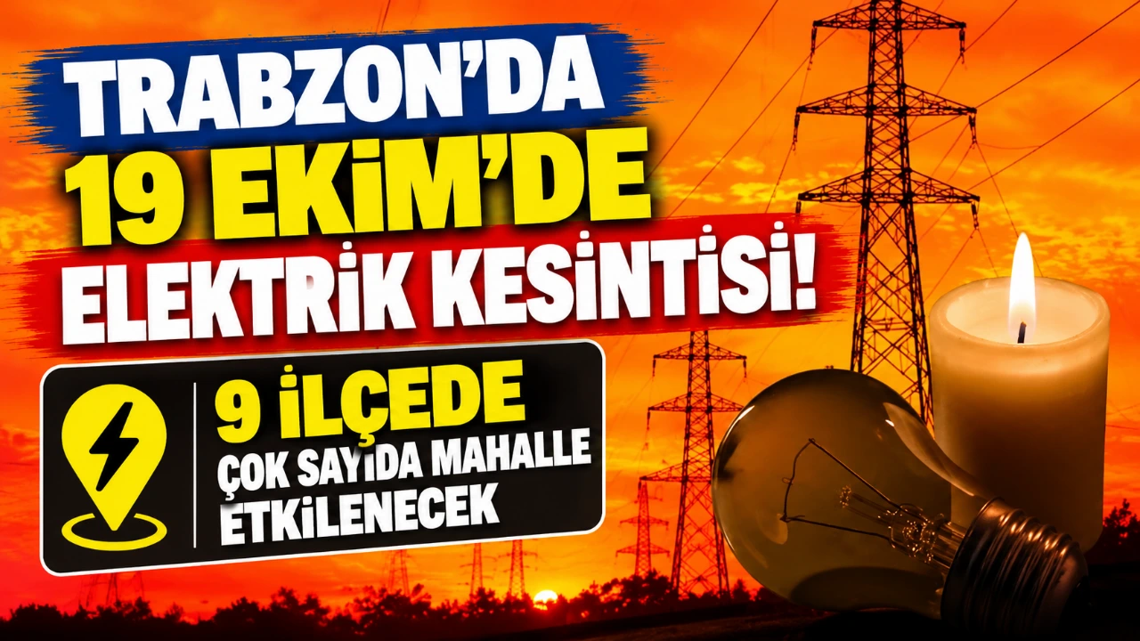 Trabzon'da 19 Ekim'de elektrik kesintisi! 9 ilçede çok sayıda mahalle etkilenecek