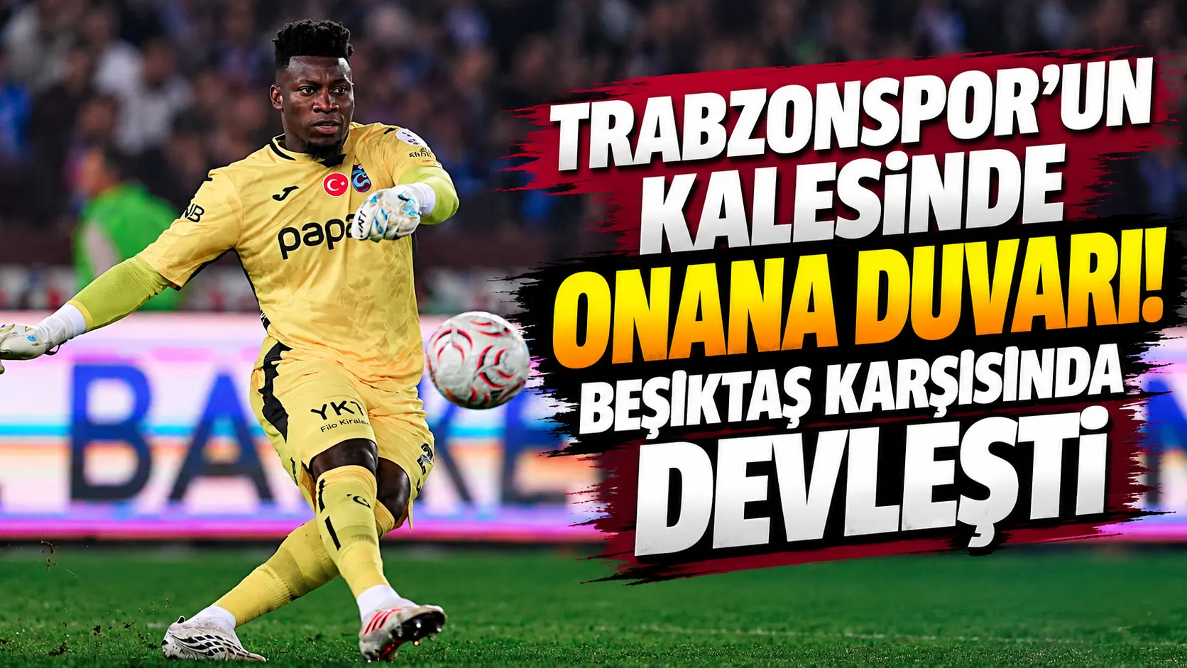 Trabzonspor'un kalesinde Onana duvarı! Beşiktaş karşısında devleşti