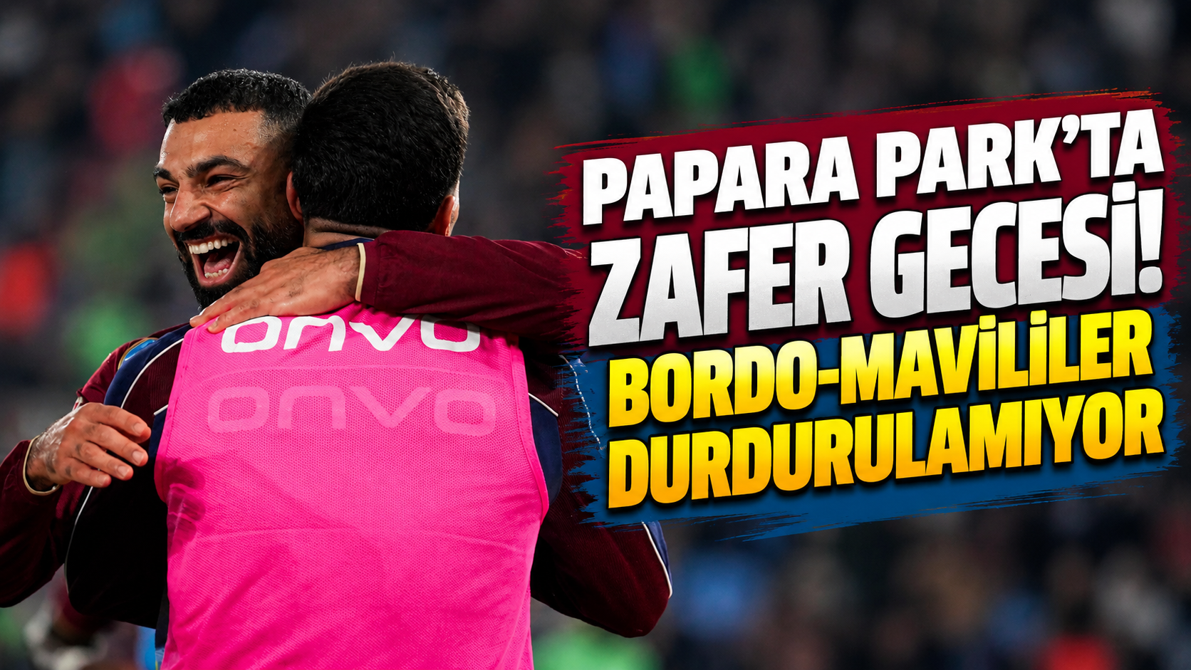 Papara Park'ta zafer gecesi! Bordo-mavililer durdurulamıyor
