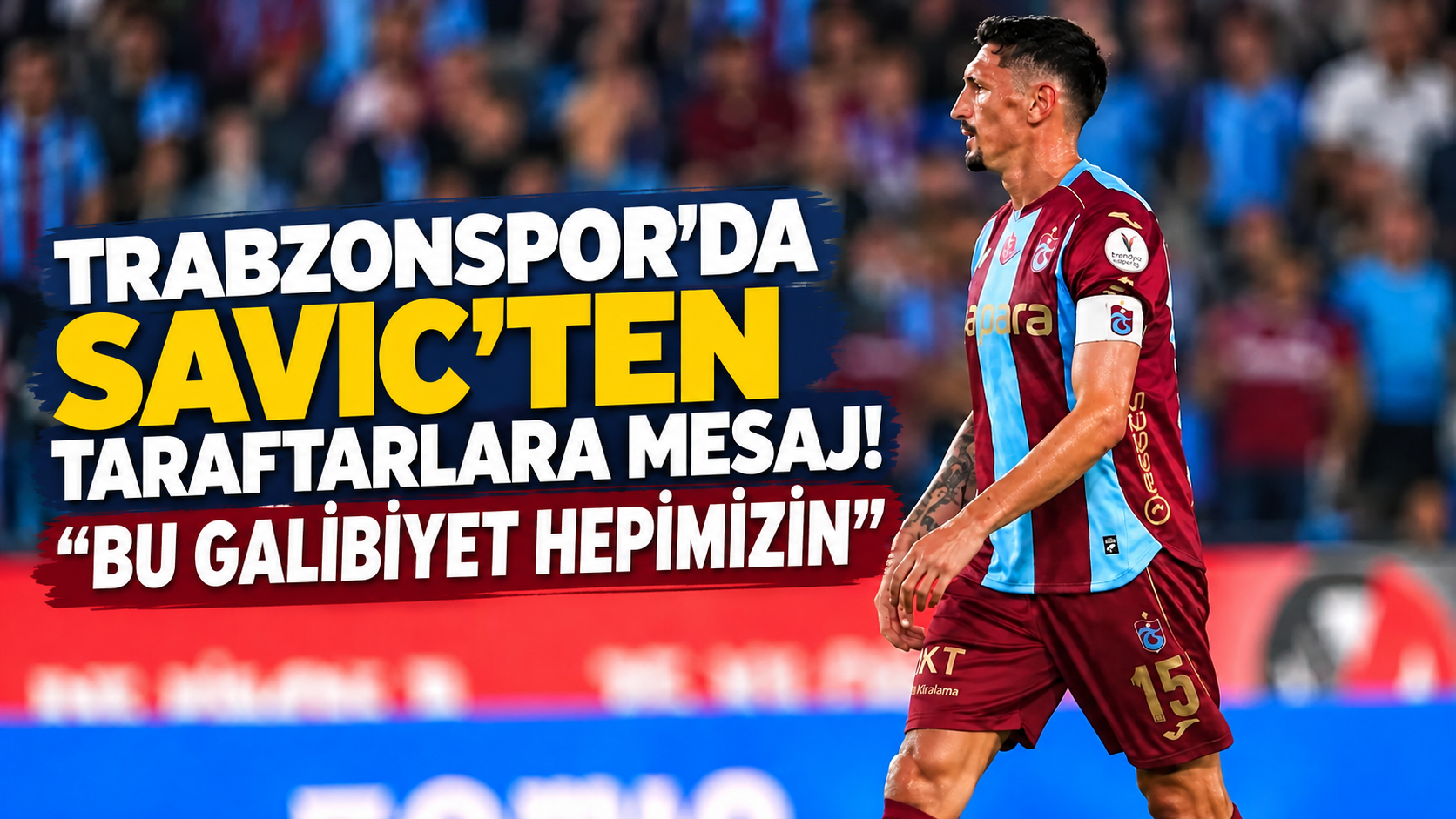 Trabzonspor'da Savic'ten taraftarlara mesaj! "Bu galibiyet hepimizin"