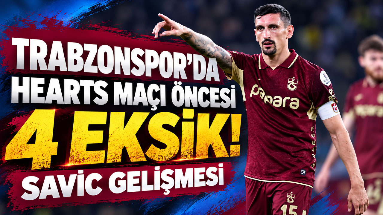 Trabzonspor’da Hearts maçı öncesi 4 eksik! Savic gelişmesi