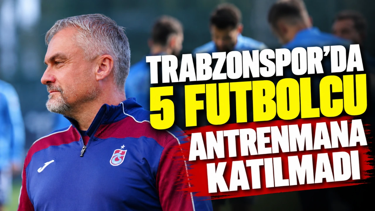 Trabzonspor'da 5 futbolcu antrenmana katılmadı