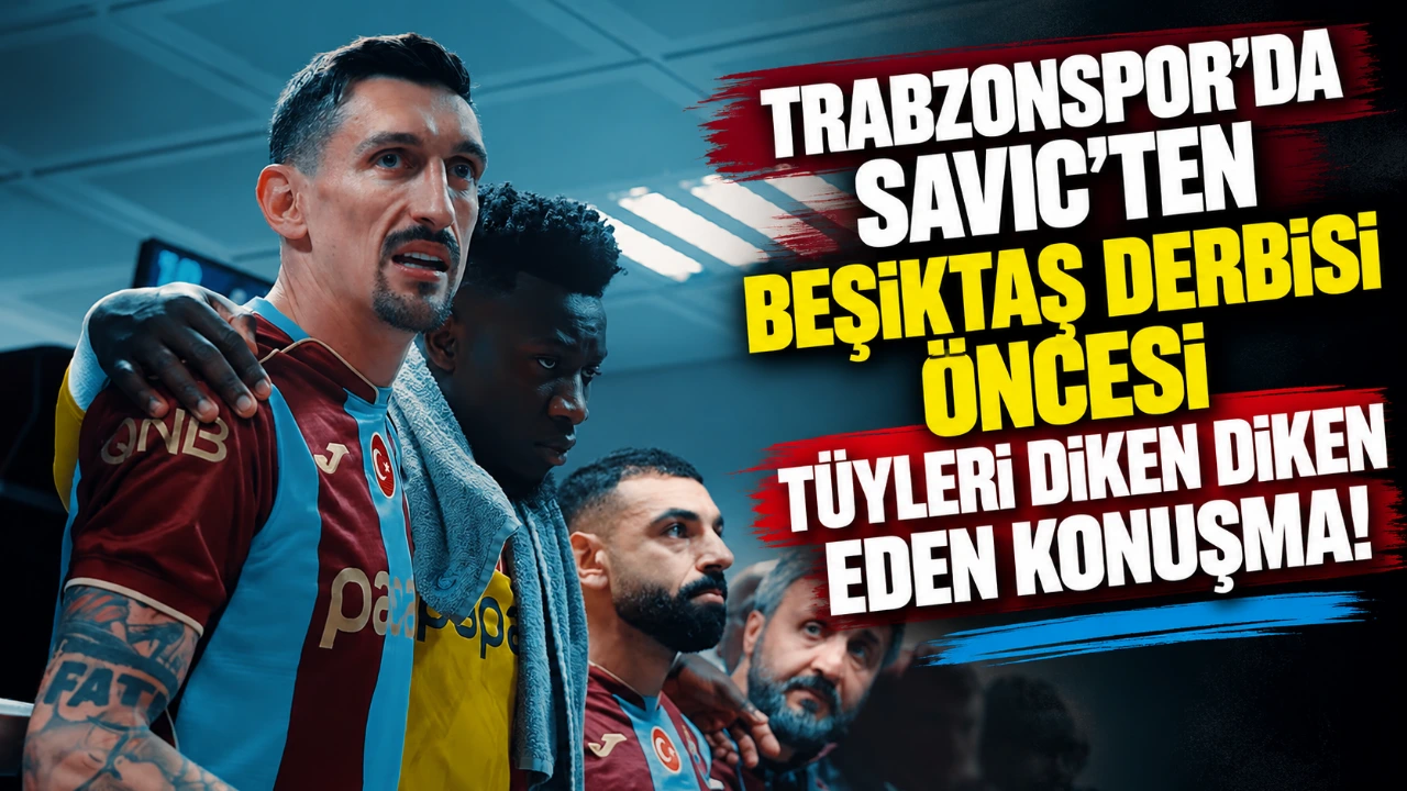 Trabzonspor’da Savic’ten Beşiktaş derbisi öncesi tüyleri diken diken eden konuşma!