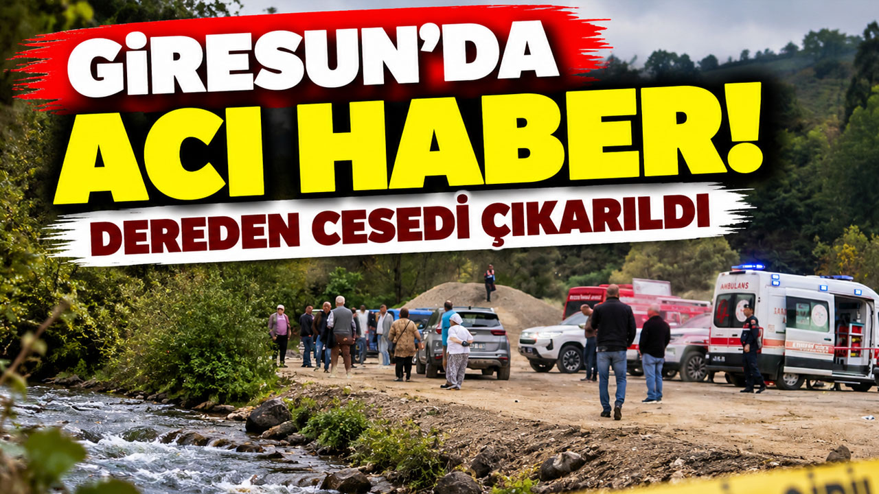 Giresun'da acı haber! Dereden cesedi çıkarıldı