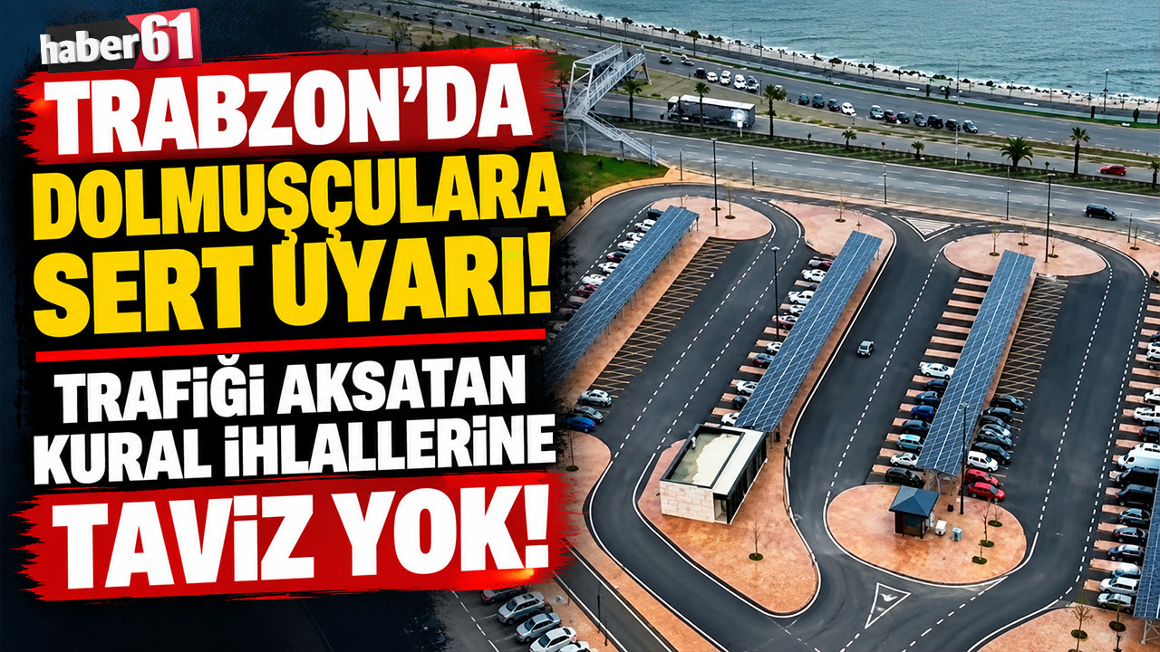 Trabzon’da dolmuşçulara Başkan Genç'ten sert uyarı! Trafiği aksatan kural ihlallerine taviz yok!