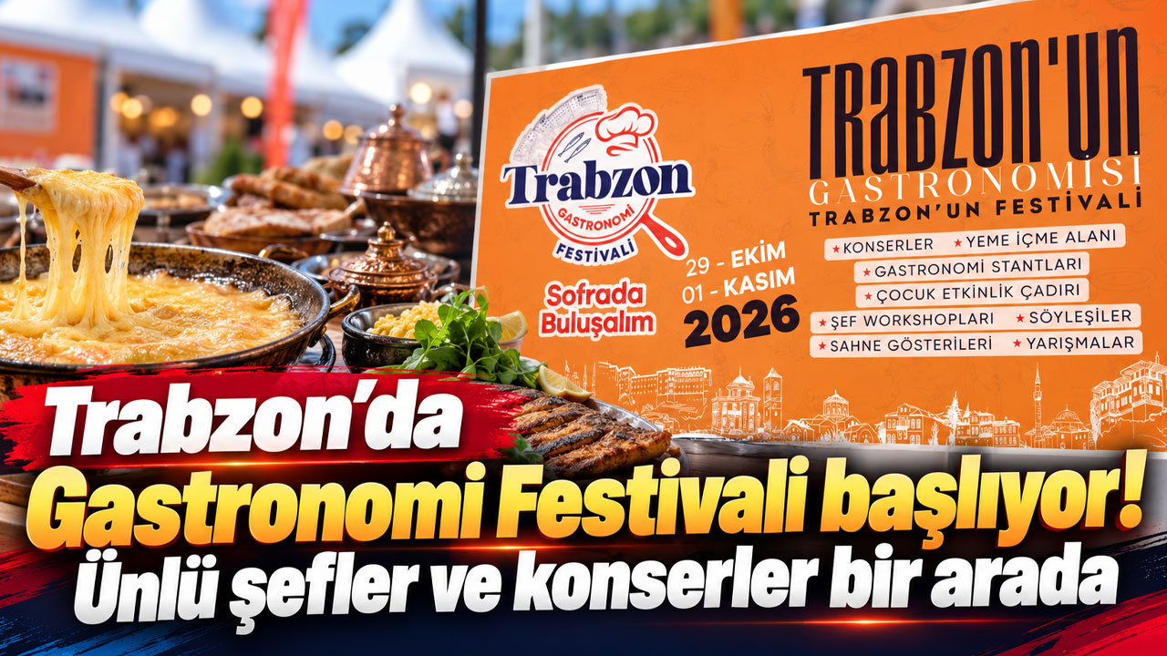 Trabzon’da Gastronomi Festivali başlıyor! Ünlü şefler ve konserler bir arada