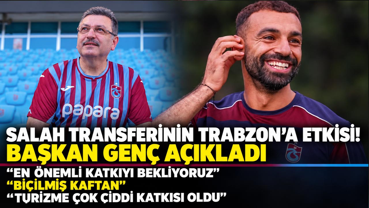 Salah transferinin Trabzon’a etkisi! Başkan Genç açıkladı
