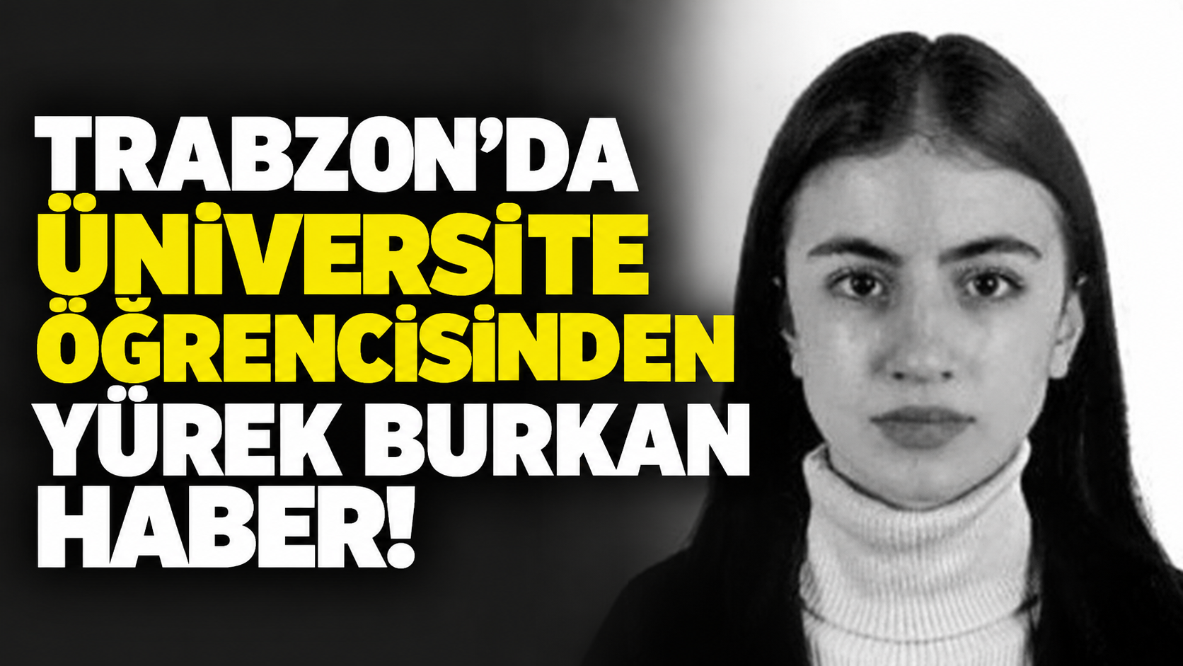 Trabzon'da üniversite öğrencisinden yürek burkan haber!