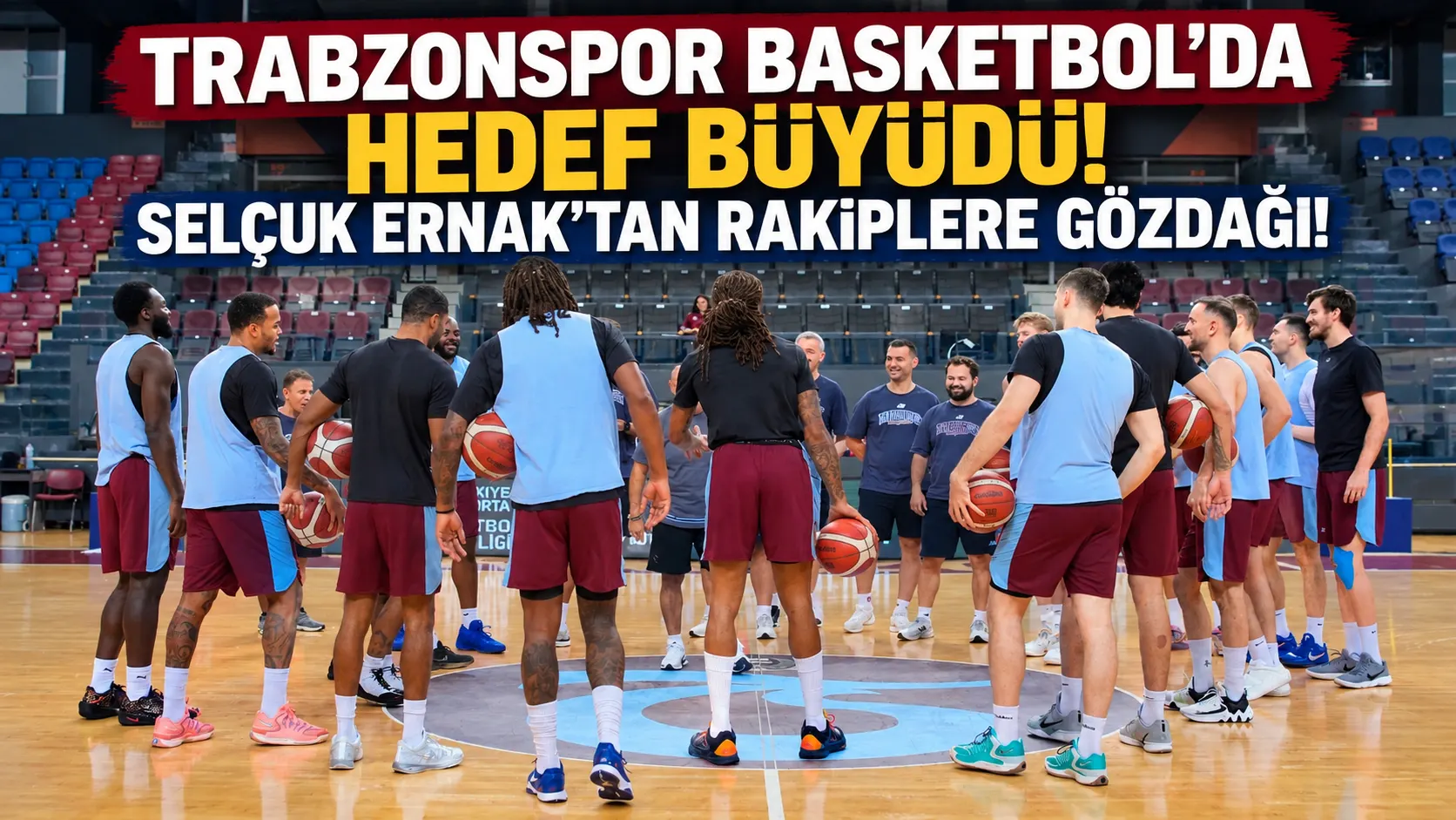 Trabzonspor Basketbol'da hedef büyüdü! Selçuk Ernak'tan rakiplere gözdağı!