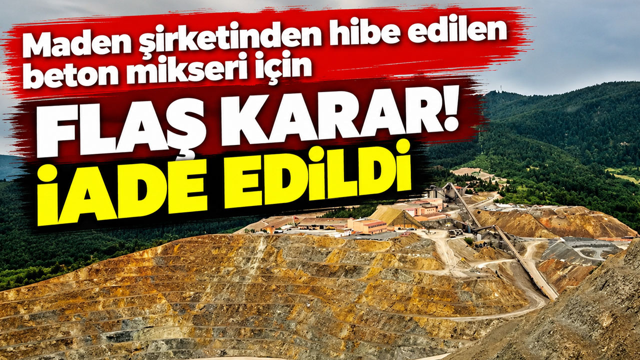 Maden şirketinden hibe edilen beton mikseri için flaş karar! İade edildi