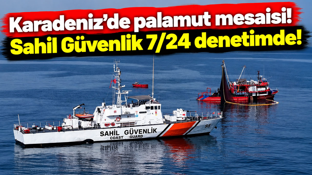 Karadeniz’de palamut mesaisi! Sahil Güvenlik 7/24 denetimde