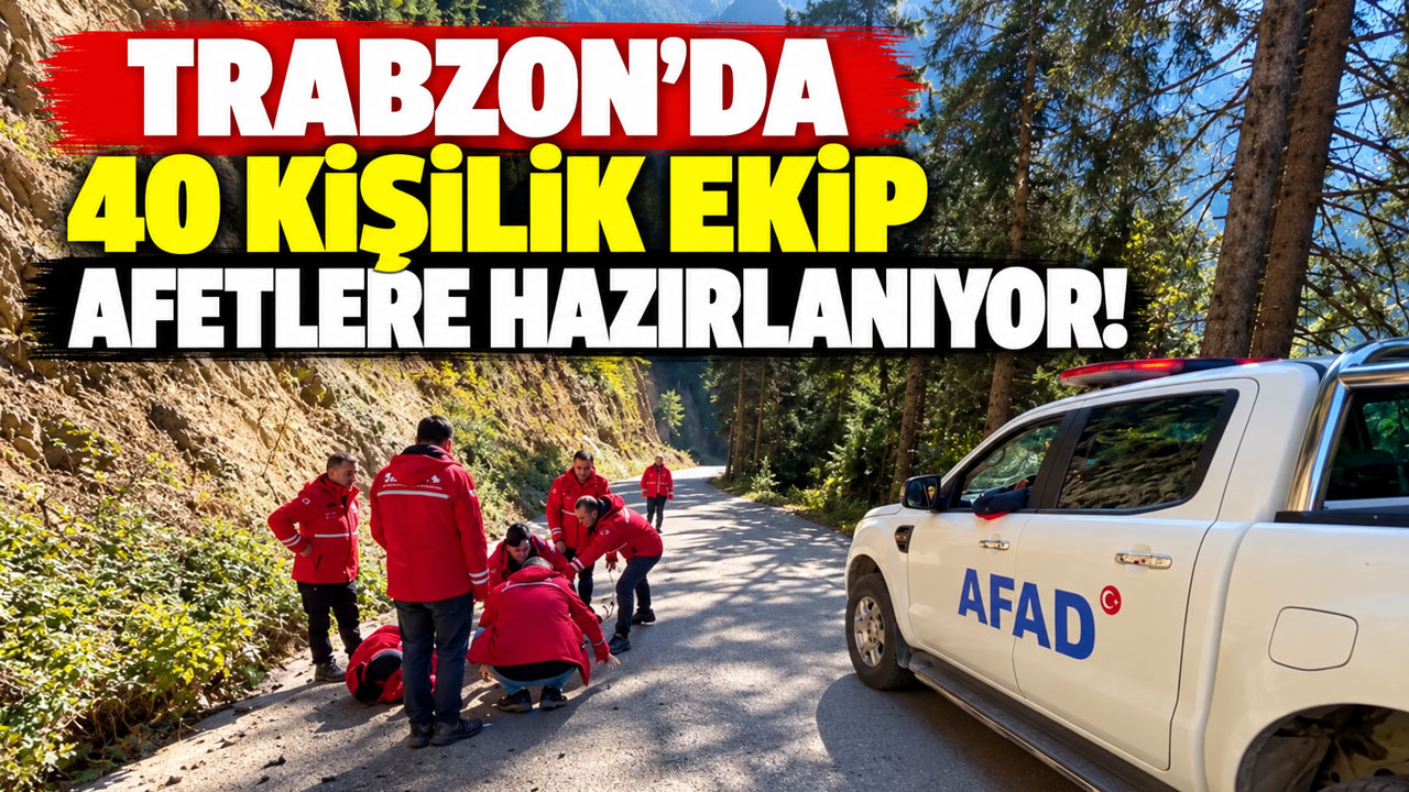 Trabzon’da 40 kişilik ekip afetlere hazırlanıyor!
