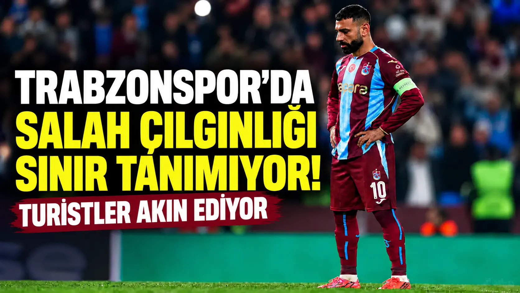 Trabzonspor'da Salah çılgınlığı sınır tanımıyor! Turistler akın ediyor