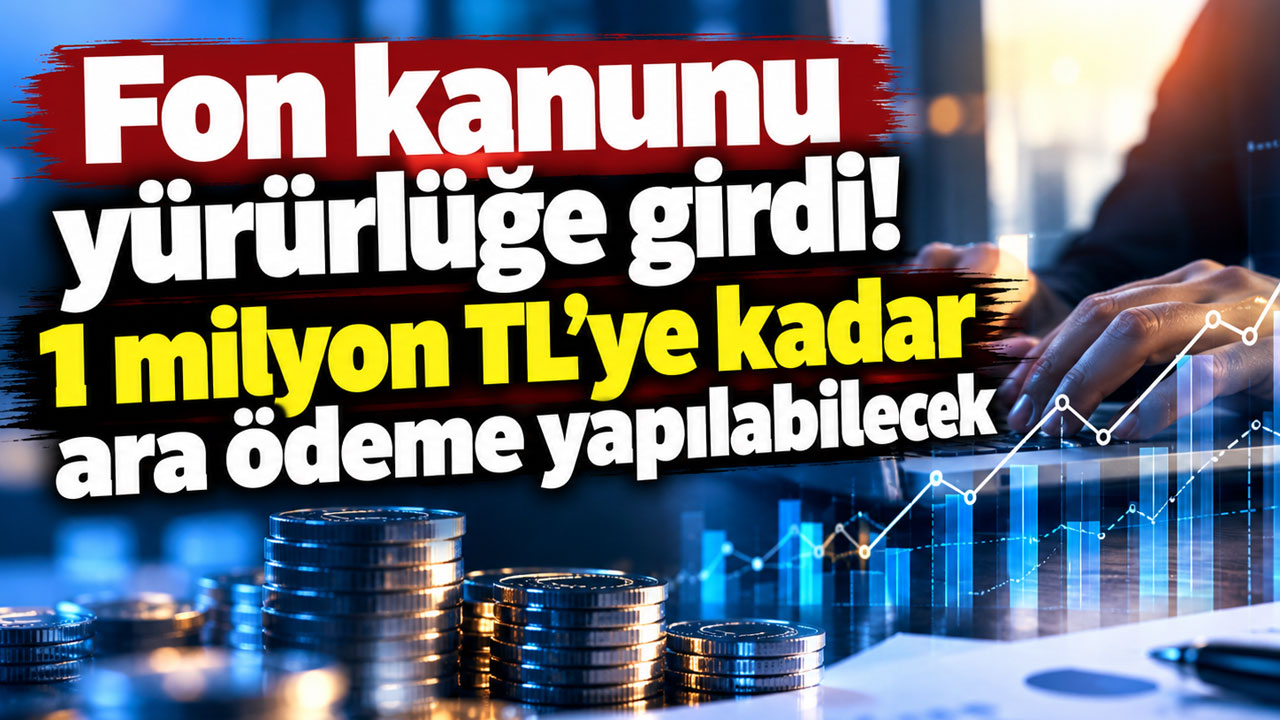 'Fon kanunu' yürürlüğe girdi! 1 milyon TL’ye kadar ara ödeme yapılabilecek