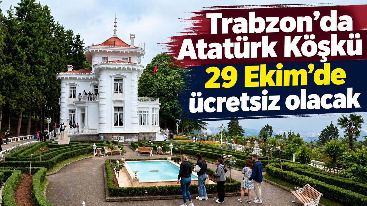 Trabzon’da Atatürk Köşkü 29 Ekim’de ücretsiz olacak