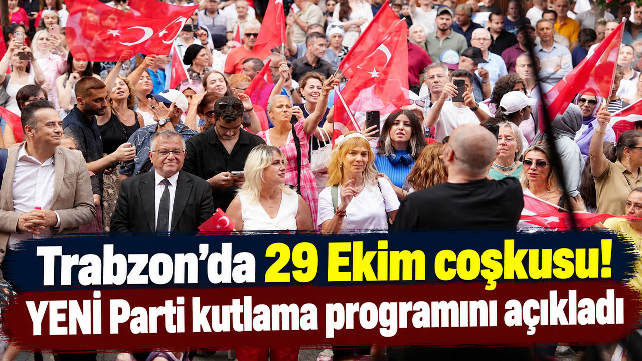 Trabzon’da 29 Ekim coşkusu! YENİ Parti kutlama programını açıkladı