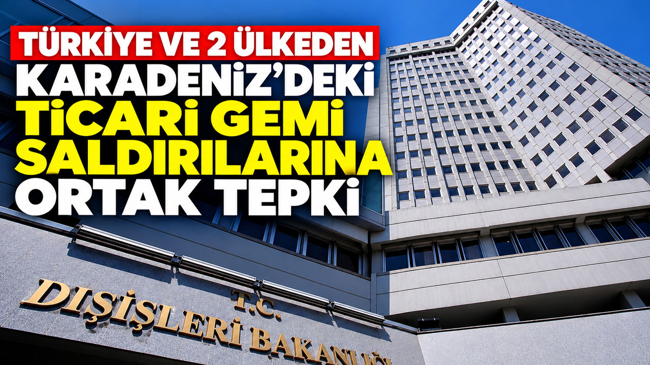 Türkiye ve 2 ülkeden Karadeniz'deki ticari gemi saldırılarına ortak tepki