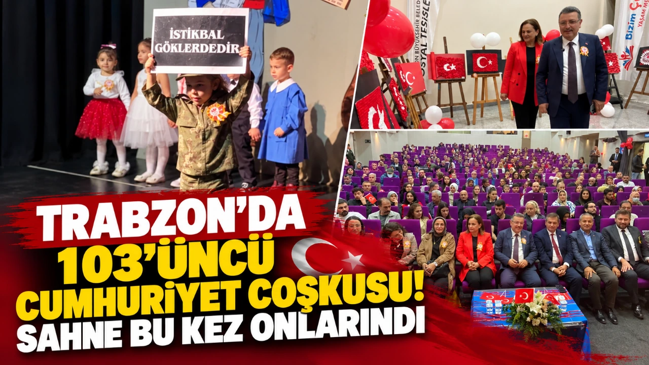 Trabzon’da 103’üncü Cumhuriyet coşkusu!  Sahne bu kez onlarındı