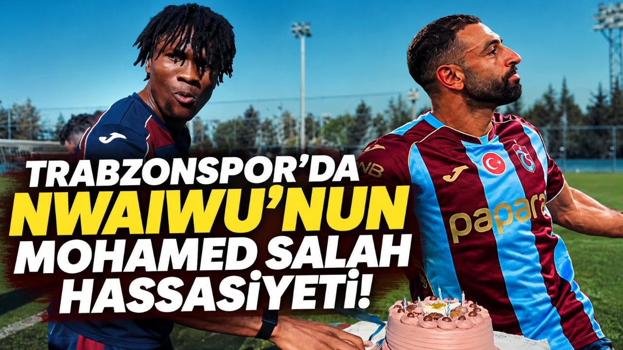 Trabzonspor’da Nwaiwu’nun Mohamed Salah hassasiyeti!