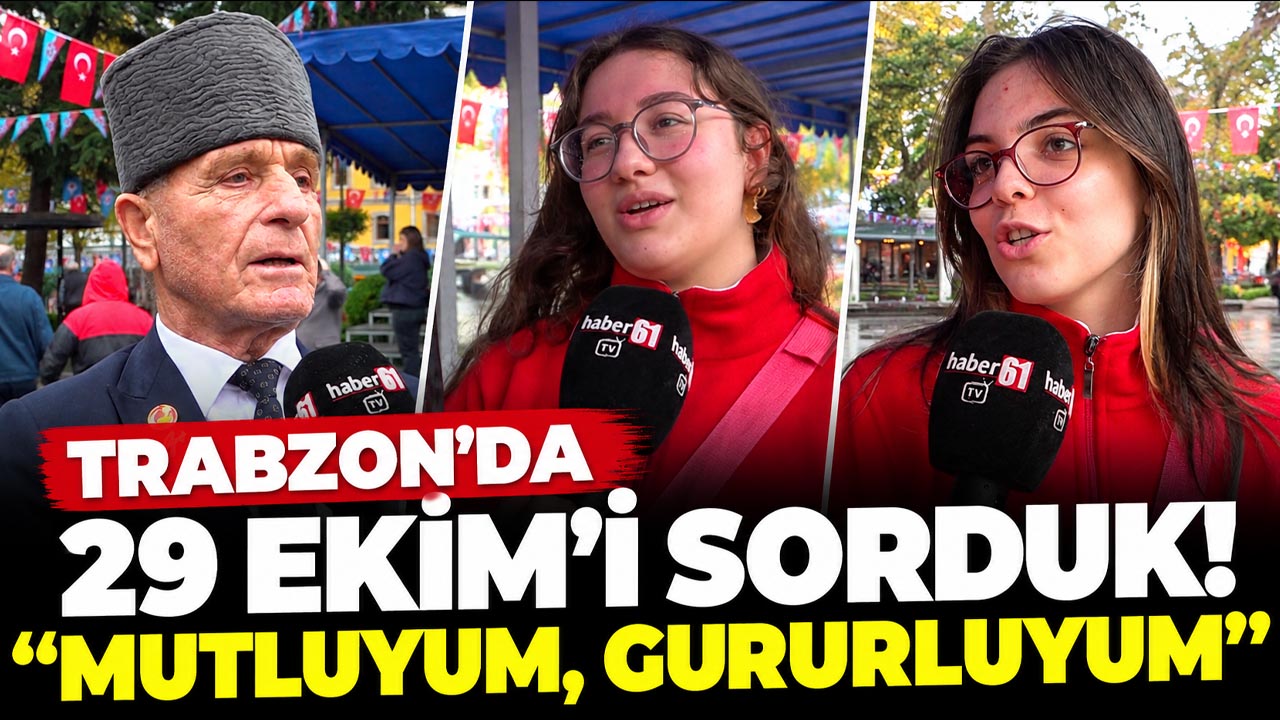 Trabzonlulara 29 Ekim'i sorduk! "Mutluyum, gururluyum"